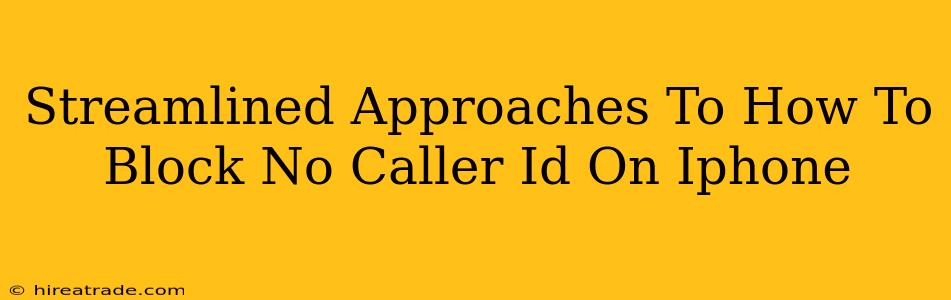 Streamlined Approaches To How To Block No Caller Id On Iphone