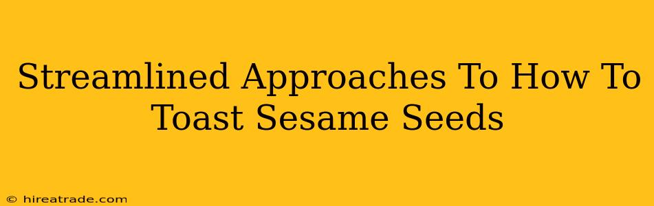 Streamlined Approaches To How To Toast Sesame Seeds