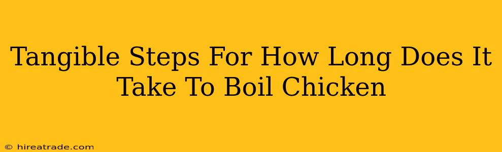 Tangible Steps For How Long Does It Take To Boil Chicken