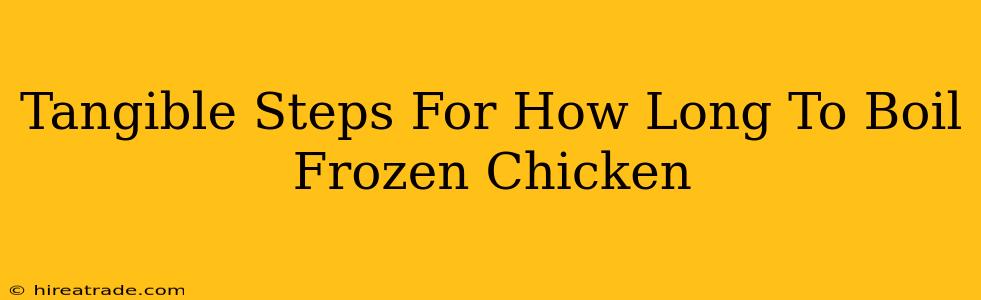 Tangible Steps For How Long To Boil Frozen Chicken