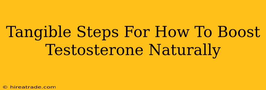 Tangible Steps For How To Boost Testosterone Naturally