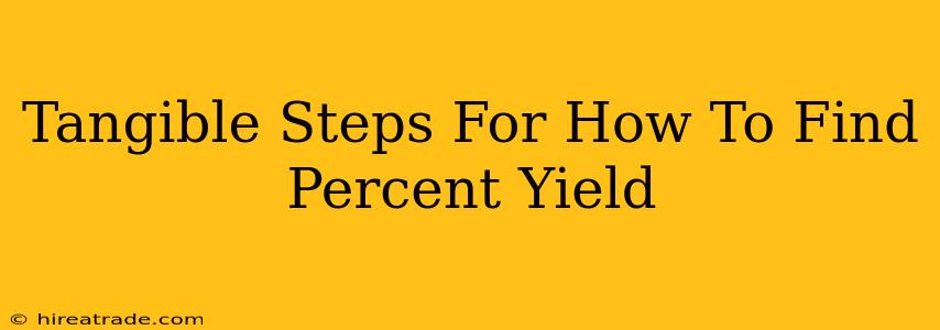 Tangible Steps For How To Find Percent Yield