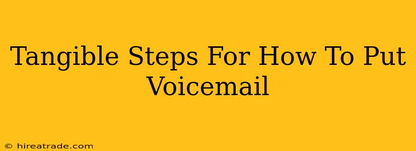 Tangible Steps For How To Put Voicemail
