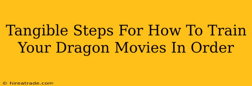 Tangible Steps For How To Train Your Dragon Movies In Order