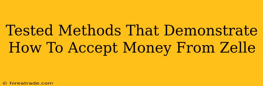 Tested Methods That Demonstrate How To Accept Money From Zelle