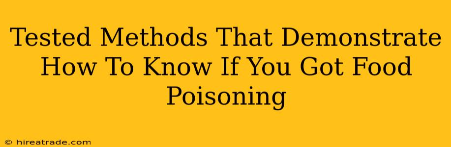 Tested Methods That Demonstrate How To Know If You Got Food Poisoning