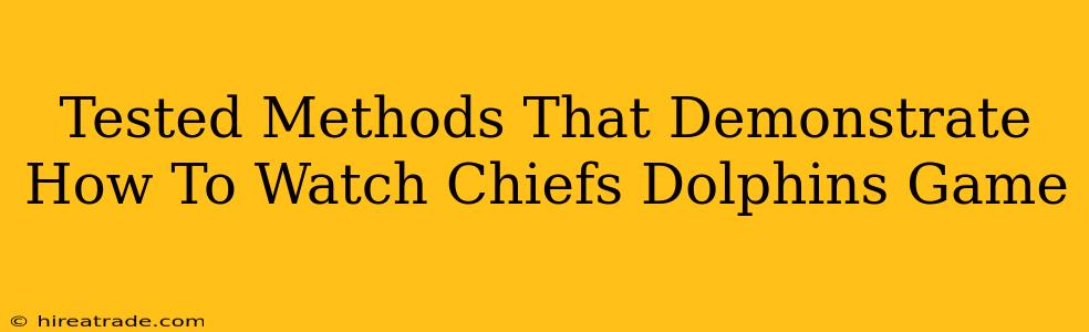 Tested Methods That Demonstrate How To Watch Chiefs Dolphins Game