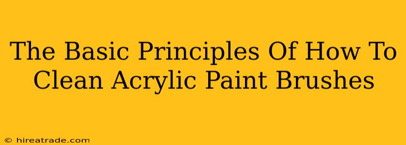 The Basic Principles Of How To Clean Acrylic Paint Brushes