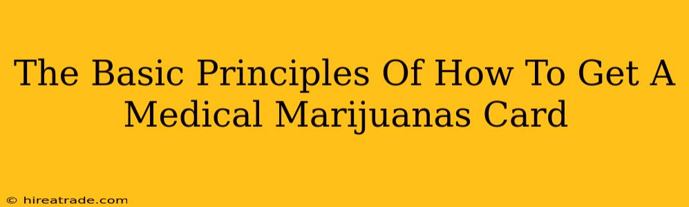 The Basic Principles Of How To Get A Medical Marijuanas Card