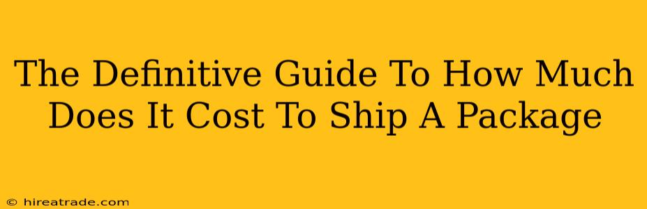 The Definitive Guide To How Much Does It Cost To Ship A Package