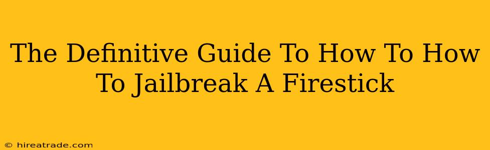 The Definitive Guide To How To How To Jailbreak A Firestick