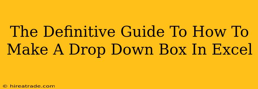 The Definitive Guide To How To Make A Drop Down Box In Excel