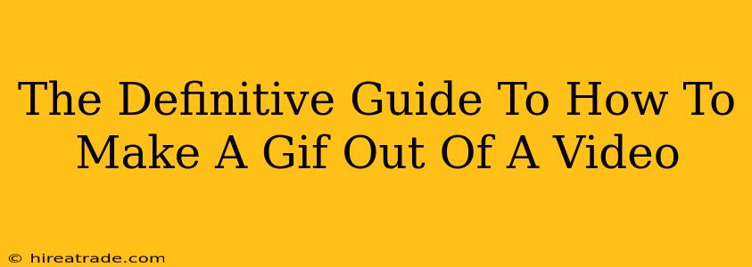 The Definitive Guide To How To Make A Gif Out Of A Video