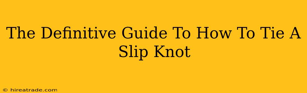 The Definitive Guide To How To Tie A Slip Knot