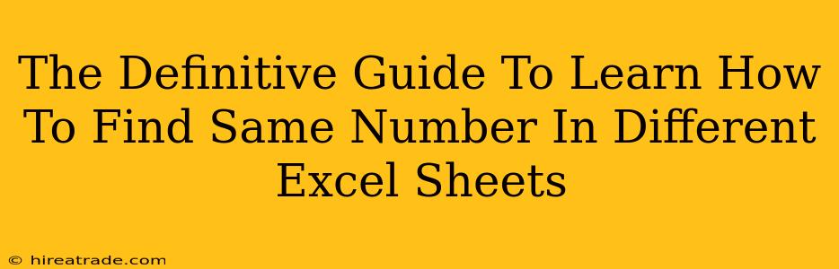 The Definitive Guide To Learn How To Find Same Number In Different Excel Sheets