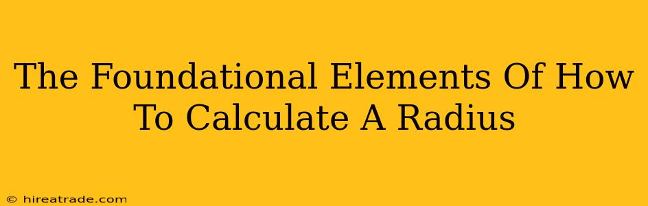 The Foundational Elements Of How To Calculate A Radius