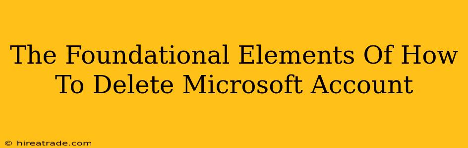 The Foundational Elements Of How To Delete Microsoft Account