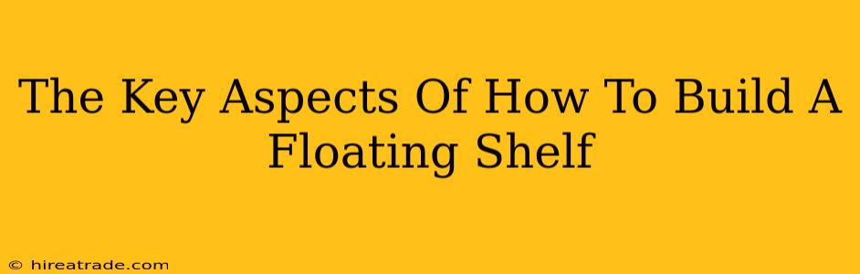 The Key Aspects Of How To Build A Floating Shelf