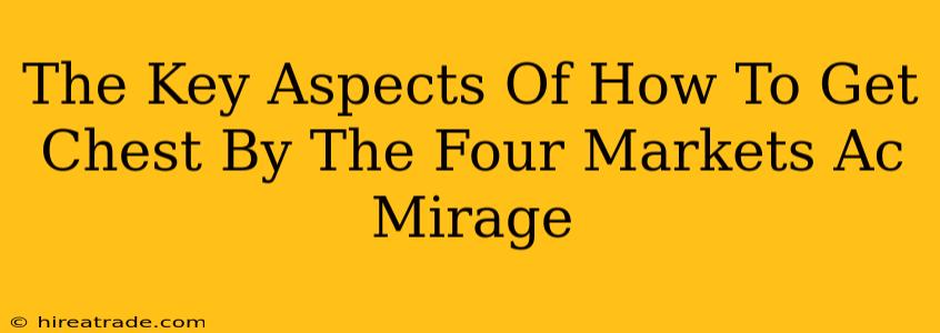 The Key Aspects Of How To Get Chest By The Four Markets Ac Mirage