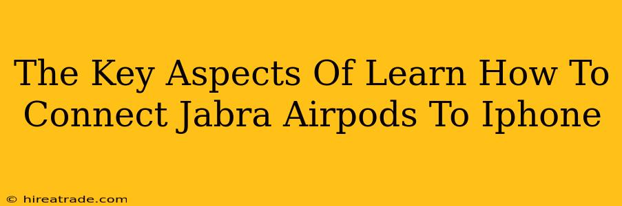 The Key Aspects Of Learn How To Connect Jabra Airpods To Iphone