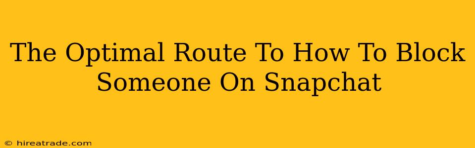 The Optimal Route To How To Block Someone On Snapchat