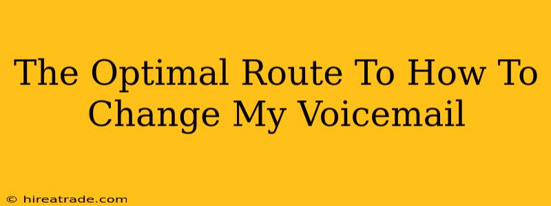 The Optimal Route To How To Change My Voicemail