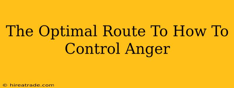 The Optimal Route To How To Control Anger