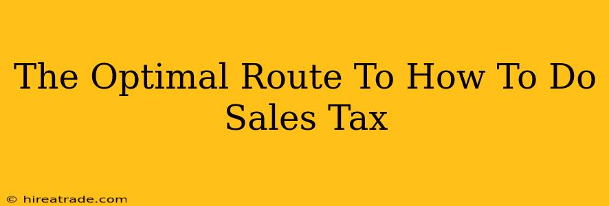 The Optimal Route To How To Do Sales Tax