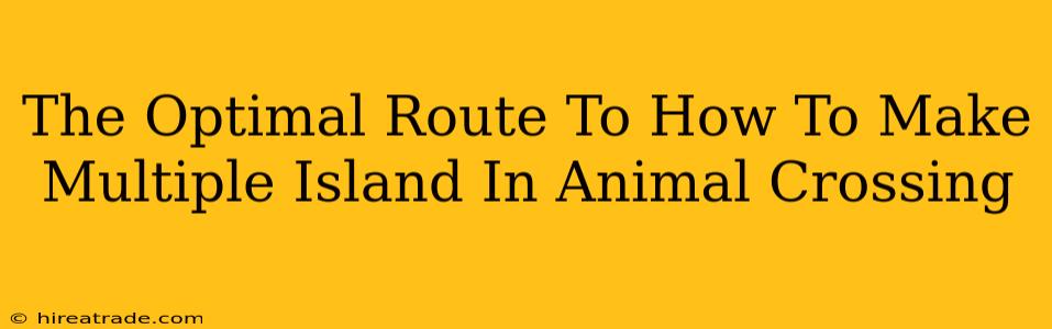 The Optimal Route To How To Make Multiple Island In Animal Crossing
