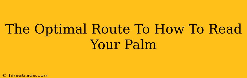 The Optimal Route To How To Read Your Palm
