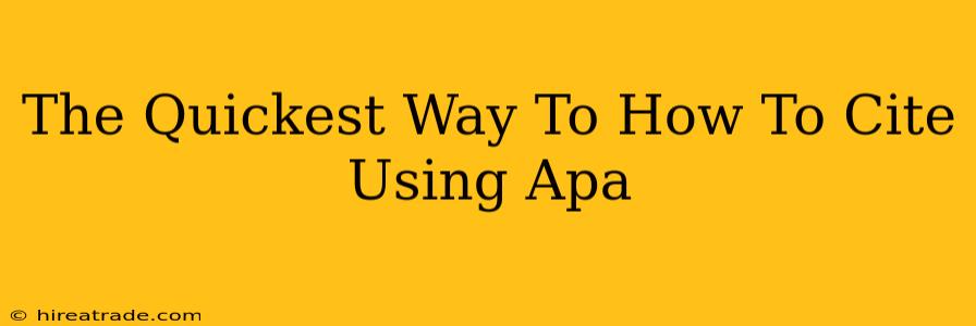 The Quickest Way To How To Cite Using Apa