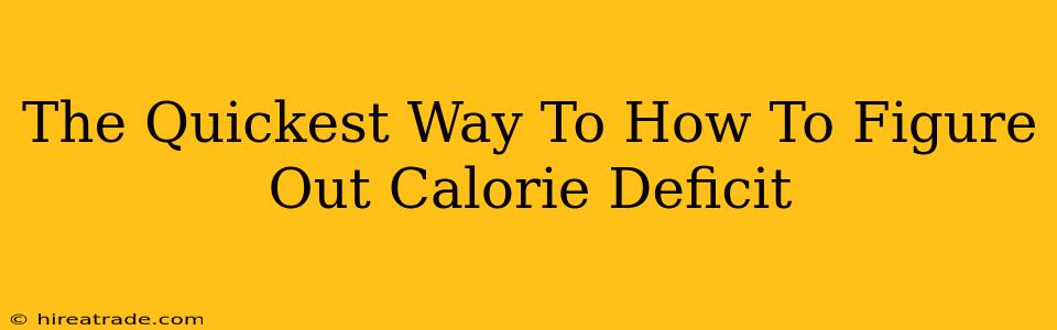 The Quickest Way To How To Figure Out Calorie Deficit