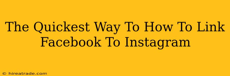 The Quickest Way To How To Link Facebook To Instagram