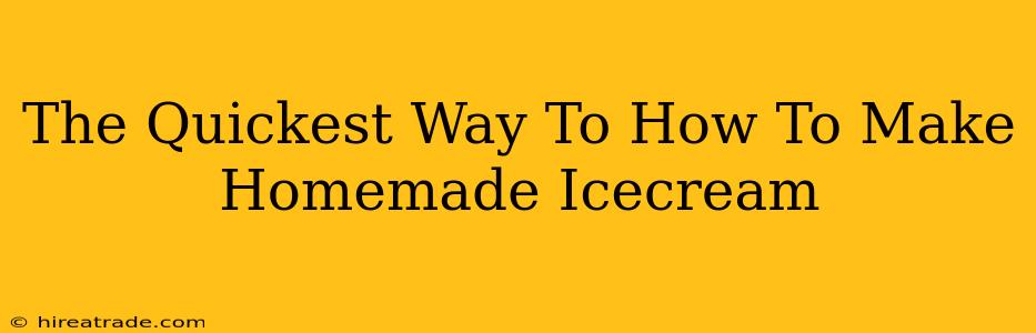 The Quickest Way To How To Make Homemade Icecream