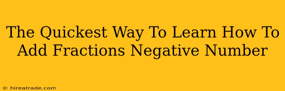 The Quickest Way To Learn How To Add Fractions Negative Number