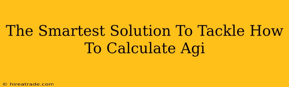 The Smartest Solution To Tackle How To Calculate Agi