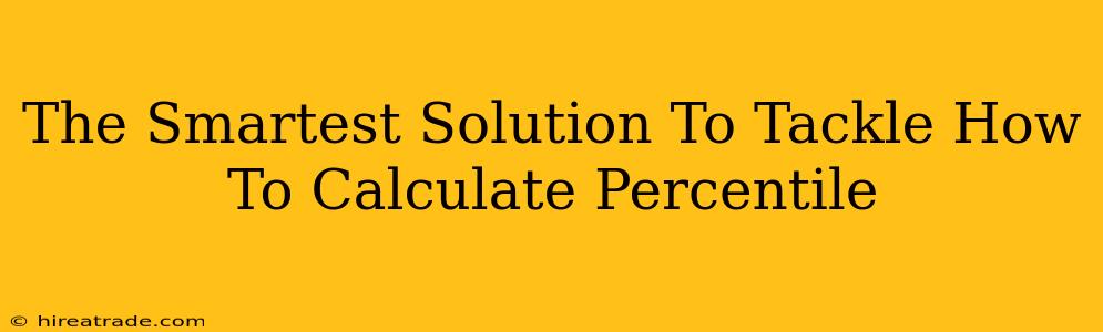 The Smartest Solution To Tackle How To Calculate Percentile
