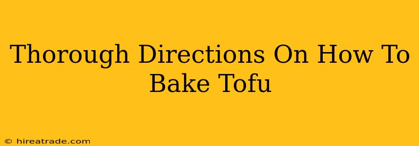 Thorough Directions On How To Bake Tofu
