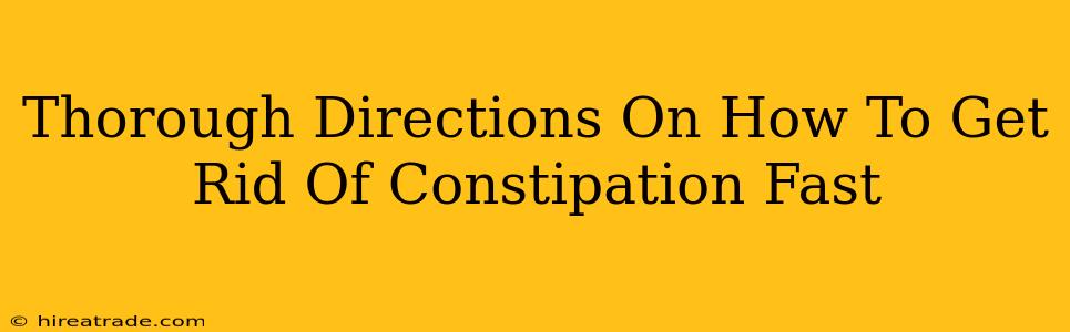 Thorough Directions On How To Get Rid Of Constipation Fast