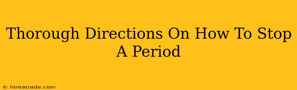 Thorough Directions On How To Stop A Period