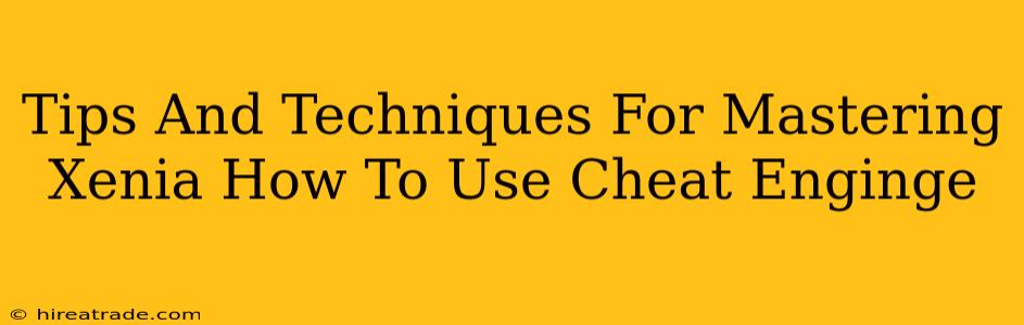Tips And Techniques For Mastering Xenia How To Use Cheat Enginge