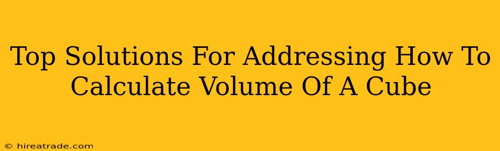 Top Solutions For Addressing How To Calculate Volume Of A Cube