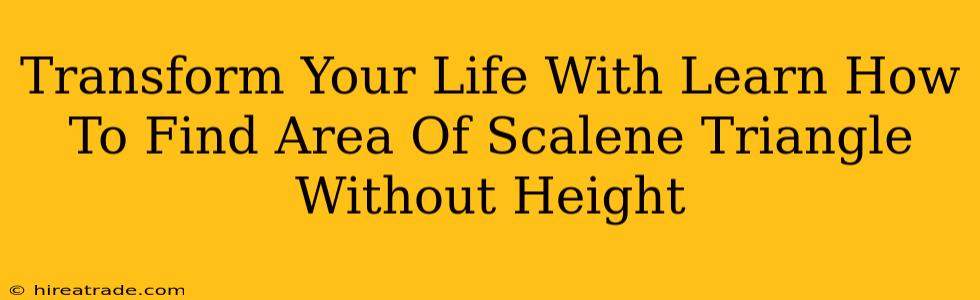 Transform Your Life With Learn How To Find Area Of Scalene Triangle Without Height