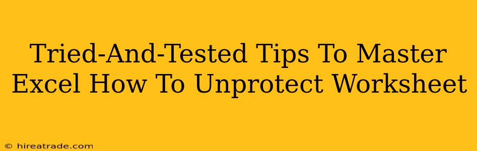 Tried-And-Tested Tips To Master Excel How To Unprotect Worksheet