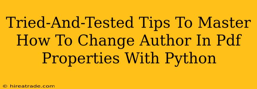 Tried-And-Tested Tips To Master How To Change Author In Pdf Properties With Python