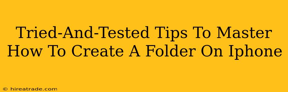 Tried-And-Tested Tips To Master How To Create A Folder On Iphone