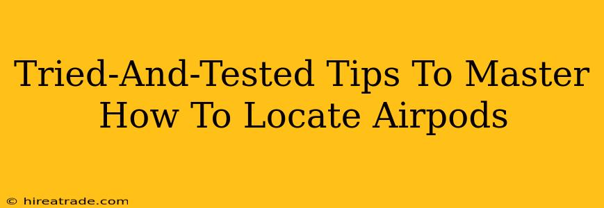 Tried-And-Tested Tips To Master How To Locate Airpods