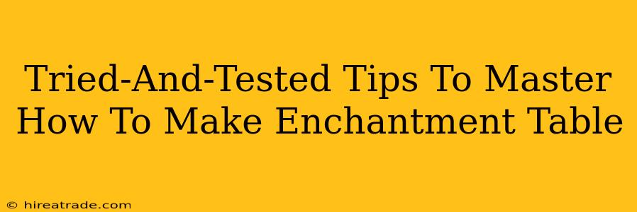 Tried-And-Tested Tips To Master How To Make Enchantment Table