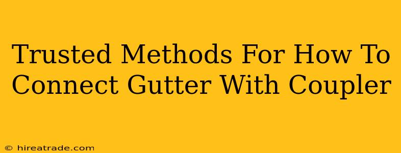 Trusted Methods For How To Connect Gutter With Coupler