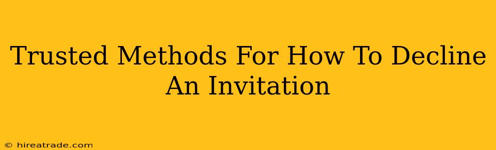 Trusted Methods For How To Decline An Invitation